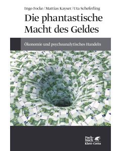 Die phantastische Macht des Geldes • Ökonomie und psychoanalytisches Handeln