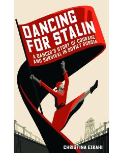Christina Ezrahi • Dancing for Stalin