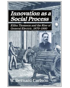 W. Bernard Carlson • Innovation as a Social Process