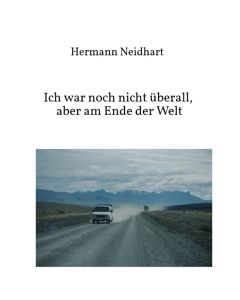 Hermann Neidhart • Ich war noch nicht überall, aber am Ende der Welt