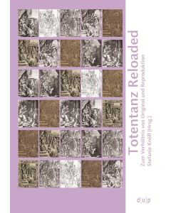 Totentanz Reloaded • Zum Verhältnis von Original und Reproduktion