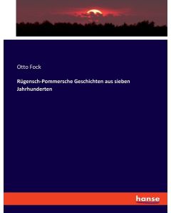 Otto Fock • Rügensch-Pommersche Geschichten aus sieben Jahrhunderten