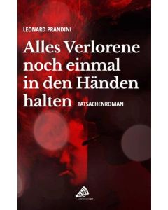 Leonard Prandini • Alles Verlorene noch einmal in den Händen halten