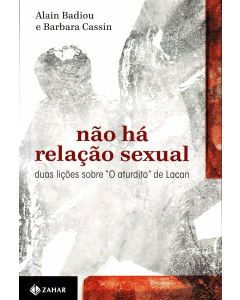 Alain Badiou e Barbara Cassin • Não Há Relação Sexual