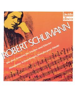 Robert Schumann (1810-1856) • Die drei Sonaten für Violine und Klavier CD