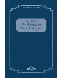 Toni Schwabe • Die Hochzeit der Esther Franzenius