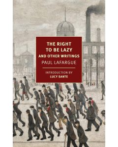 Paul Lafargue • The Right to Be Lazy