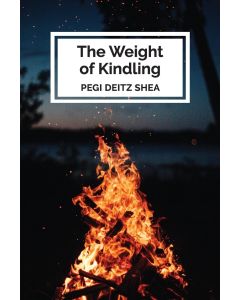 Pegi Deitz Shea • The Weight of Kindling