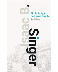 Isaac Bashevis Singer • Ein Bräutigam und zwei Bräute
