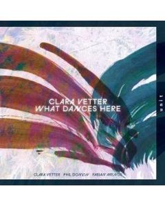 Clara Vetter - What Dances Here CD