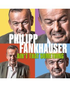 Philipp Fankhauser - Ain't That Something (180g) LP