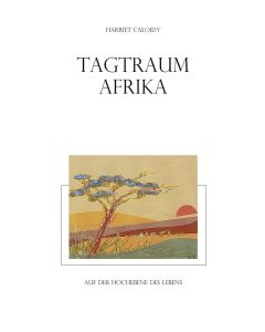 Harriet Caloidy: Tagtraum Afrika