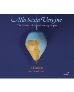 Alla beata Vergine - The Marian cult in 17th-century Naples CD