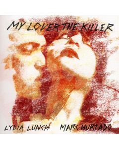 Lydia Lunch & Marc Hurtado - My Lover The Killer LP