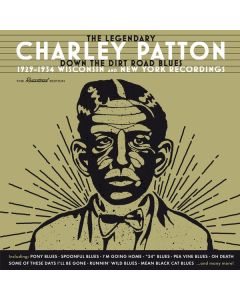 Charley Patton - Down The Dirt Road Blues: 1929 - 1934 Wisconsin And New York Recordings CD