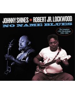 Johnny Shines & Robert Lockwood Jr. - No Name Blues: The Complete J.O.B. Recordings CD