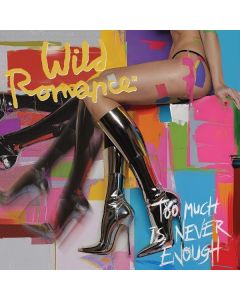 Wild Romance - Too Much is Never Enough CD