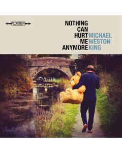 Michael Weston King - Nothing Can Hurt Me Anymore CD