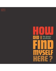 The Dream Syndicate - How Did I Find Myself Here CD