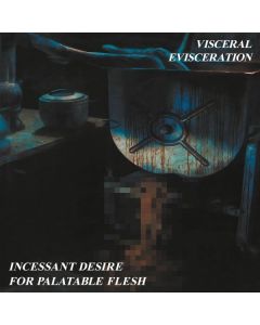 Visceral Evisceration - Incessant Desire For Palatable Flesh LP