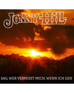 Jonny Hill - Sag, wer vermisst mich, wenn ich geh CD