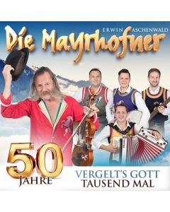 Die Mayrhofner - 50 Jahre: Vergelt's Gott Tausendmal CD