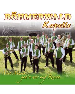 Böhmerwaldkapelle - Mit Musik geh'n wir auf Reisen CD