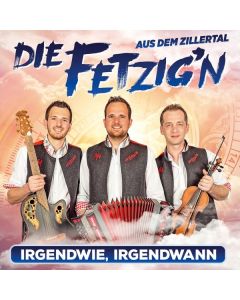 Die Fetzig'n aus dem Zillertal - Irgendwie, irgendwann CD