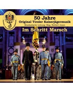 Original Tiroler Kaiserjägermusik - Im Schritt Marsch: 50 Jahre CD