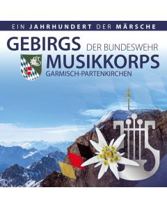 Gebirgsmusikkorps der Bundeswehr Garmisch-Partenkirchen - Ein Jahrhundert der Märsche CD