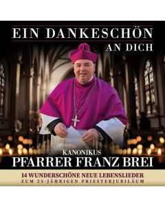 Franz Brei - Ein Dankeschön an Dich: 14 wunderschöne neue Lebenslieder CD