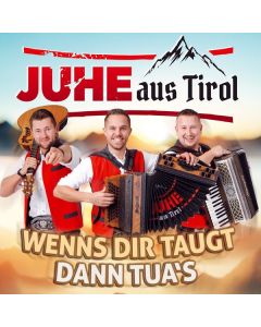 Juhe Aus Tirol - Wenns Dir taugt dann tua's CD
