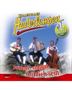 Zillertaler Haderlumpen - Jodeln, singen, fröhlich sein CD