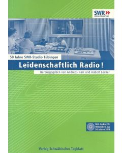 50 Jahre SWR-Studio Tübingen: Leidenschaftlich Radio! Buch+CD