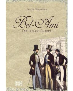 Guy de Maupassant: Bel-Ami - Der schöne Freund