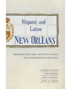 Hispanic and Latino New Orleans: Immigration and Identity Since the Eighteenth Century