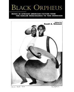 Black Orpheus: Music in African American Fiction from the Harlem Renaissance to Toni Morrison