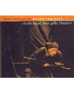 Suche Nägel, biete gutes Theater! Theater in Berlin nach 1945. Nachkriegszeit