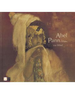 ... und Rachel war schön: Abel Panns Bilder zur Bibel