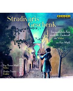Stradivaris Geschenk - Eine musikalische Reise durch die Zauberwelt der Violine CD