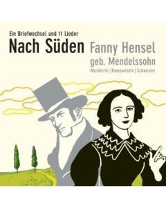 Fanny Mendelssohn-Hensel (1805-1847) - Nach Süden - Ein Briefwechsel & 11 Lieder CD