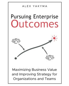Alex Yakyma • Pursuing Enterprise Outcomes