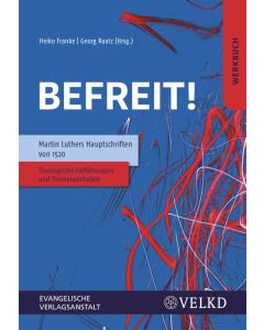 Befreit! • Martin Luthers Hauptschriften von 1520