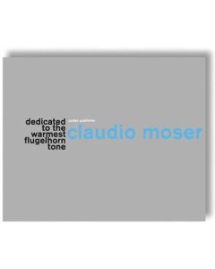 Claudio Moser • Dedicated to the Warmest Flugelhorn Tone