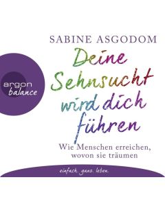 Deine Sehnsucht wird dich führen: Wie Menschen erreichen, wovon sie träumen 3 CDs