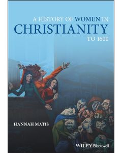 Hannah Matis • A History of Women in Christianity to 1600