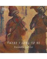 Ensemble Galilei - There I long to be CD