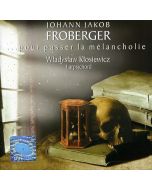 Johann Jacob Froberger (1616-1667) - Cembalowerke "Pour passer la melancolie" CD