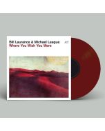 Bill Laurance & Michael League - Where You Wish You Were (180g) (Limited Numbered Edition) (Oxblood Vinyl) LP