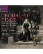 The Queen's Six & Rose Consort of Viols - Troubled Times (Music and Espionage in Renaissance England) CD